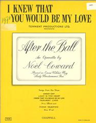 I Knew That You Would Be My Love (from 'After The Ball')