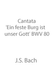 Cantata 'Ein feste Burg ist unser Gott' BWV 80